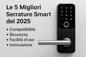 Le 5 migliori serrature smart del 2025 con tastierino digitale e impronta